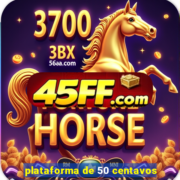plataforma de 50 centavos